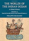 The Worlds of the Indian Ocean: A Global History (Volume 2)
