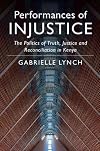 Performances of Injustice: The Politics of Truth, Justice and Reconciliation in Kenya