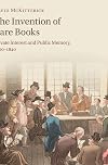 The Invention of Rare Books: Private Interest and Public Memory, 1600-1840
