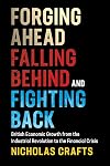 Forging Ahead, Falling Behind and Fighting Back: British Economic Growth from the Industrial Revolution to the Financial Crisis