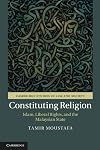 Constituting Religion: Islam, Liberal Rights, and the Malaysian State (Cambridge Studies in Law and Society)