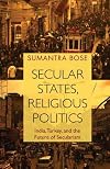 Secular States, Religious Politics: India, Turkey, and the Future of Secularism