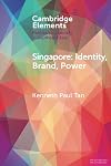 Singapore: Identity, Brand, Power (Elements in Politics and Society in Southeast Asia)