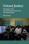 Distant Justice: The Impact of the International Criminal Court on African Politics