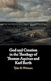 God and Creation in the Theology of Thomas Aquinas and Karl Barth
