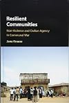 Resilient communities : non-violence and civilian agency in communal war
