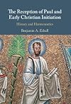 The Reception of Paul and Early Christian Initiation: History and Hermeneutics