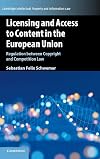 Licensing and Access to Content in the European Union: Regulation between Copyright and Competition Law (Cambridge Intellectual Property and Information Law)