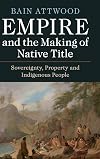 Empire and the Making of Native Title: Sovereignty, Property and Indigenous People
