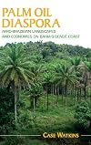 Palm Oil Diaspora: Afro-Brazilian Landscapes and Economies on Bahia's Dendê Coast (Afro-Latin America)