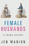Female Husbands: A Trans History