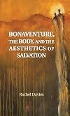 Bonaventure, the Body, and the Aesthetics of Salvation