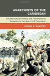Anarchists of the Caribbean (Global and International History)
