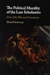 The Political Morality of the Late Scholastics: Civic Life, War and Conscience
