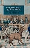 The Political Lives of Victorian Animals (Cambridge Studies in Nineteenth-Century Literature and Culture)