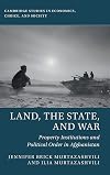 Land, the State, and War: Property Institutions and Political Order in Afghanistan (Cambridge Studies in Economics, Choice, and Society)