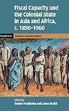 Fiscal capacity and the colonial state in Asia and Africa, c. 1850-1960