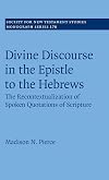 Divine Discourse in the Epistle to the Hebrews: The Recontextualization of Spoken Quotations of Scripture (Society for New Testament Studies Monograph Series, Series Number 178)