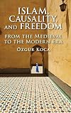Islam, Causality, and Freedom: From the Medieval to the Modern Era