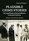 Plausible Crime Stories: The Legal History of Sexual Offences in Mandate Palestine (Law in Context)