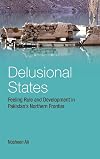 Delusional States: Feeling Rule and Development in Pakistan's Northern Frontier