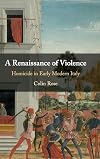 A Renaissance of Violence: Homicide in Early Modern Italy