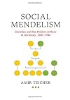 Social Mendelism: Genetics and the Politics of Race in Germany, 1900–1948 (Science in History)