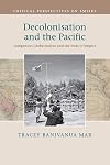Decolonisation and the Pacific: Indigenous Globalisation and the Ends of Empire (Critical Perspectives on Empire)