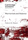 Mormonism and Violence: The Battles of Zion (Elements in Religion and Violence)