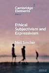 Ethical Subjectivism and Expressivism (Elements in Ethics)