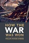 How the War Was Won: Air-Sea Power and Allied Victory in World War II