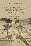 An Anthology of Informal Latin, 200 BC&ndash;AD 900: Fifty Texts with Translations and Linguistic Commentary