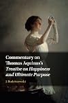 Commentary on Thomas Aquinas's Treatise on Happiness and Ultimate Purpose