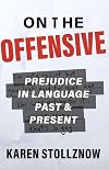 On the Offensive: Prejudice in Language Past and Present