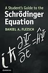 A Student's Guide to the Schrodinger Equation (Student's Guides)