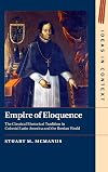 Empire of Eloquence: The Classical Rhetorical Tradition in Colonial Latin America and the Iberian World (Ideas in Context)