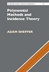 Polynomial Methods and Incidence Theory (Cambridge Studies in Advanced Mathematics, Series Number 197)