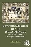 Founding Mothers of the Indian Republic: Gender Politics of the Framing of the Constitution: 17 (South Asia in the Social Sciences, Series Number 17)
