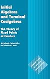 Initial Algebras and Terminal Coalgebras: The Theory of Fixed Points of Functors (Cambridge Tracts in Theoretical Computer Science, Series Number 62)