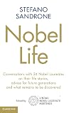 Nobel Life: Conversations with 24 Nobel Laureates on their Life Stories, Advice for Future Generations and What Remains to be Discovered