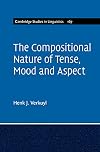 The Compositional Nature of Tense, Mood and Aspect: Volume 167 (Cambridge Studies in Linguistics, Series Number 167)