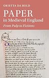 Paper in Medieval England: From Pulp to Fictions: 112 (Cambridge Studies in Medieval Literature, Series Number 112)