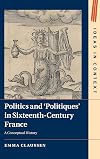 Politics and "politiques" in sixteenth-century France : a conceptual history