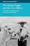 The Dread Plague and the Cow Killers: The Politics of Animal Disease in Mexico and the World (Cambridge Latin American Studies)