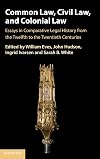 Common Law, Civil Law, and Colonial Law: Essays in Comparative Legal History from the Twelfth to the Twentieth Centuries