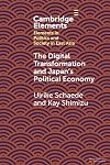 The Digital Transformation and Japan's Political Economy (Elements in Politics and Society in East Asia)