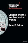 Cahokia and the North American Worlds (Elements in the Global Middle Ages)
