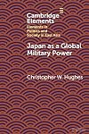 Japan as a Global Military Power (Elements in Politics and Society in East Asia)