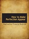 How to Make Perfection Appear
