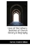 Lives of the Fathers; sketches of church history in biography